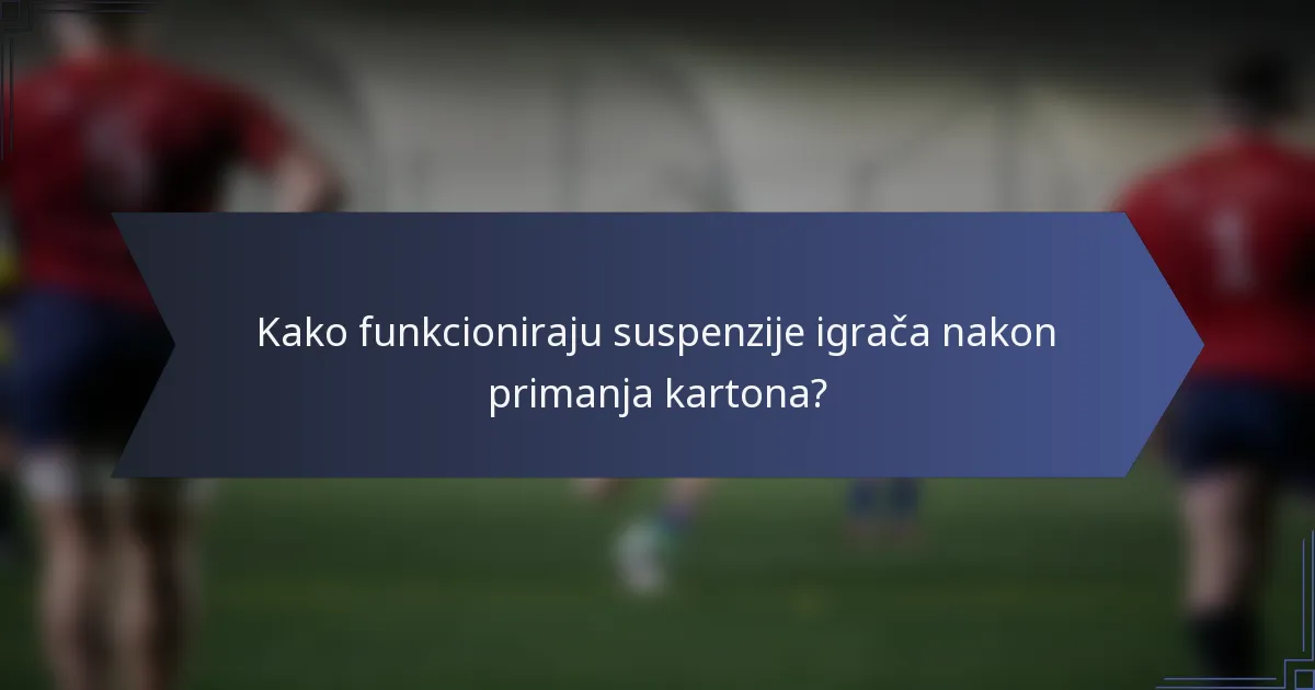 Kako funkcioniraju suspenzije igrača nakon primanja kartona?
