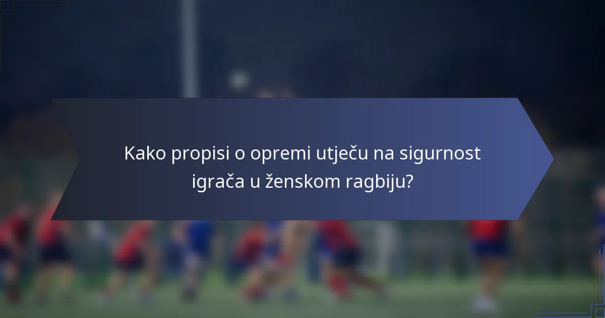 Kako propisi o opremi utječu na sigurnost igrača u ženskom ragbiju?