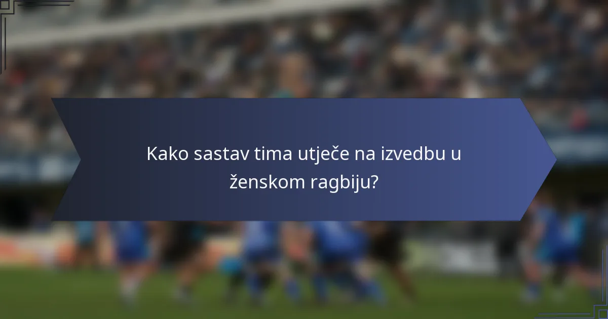 Kako sastav tima utječe na izvedbu u ženskom ragbiju?