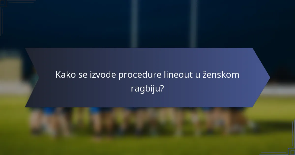Kako se izvode procedure lineout u ženskom ragbiju?