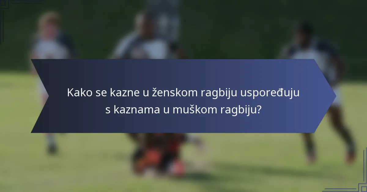 Kako se kazne u ženskom ragbiju uspoređuju s kaznama u muškom ragbiju?
