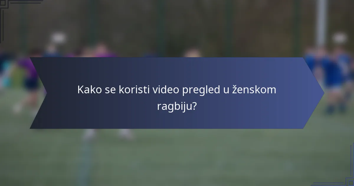 Kako se koristi video pregled u ženskom ragbiju?