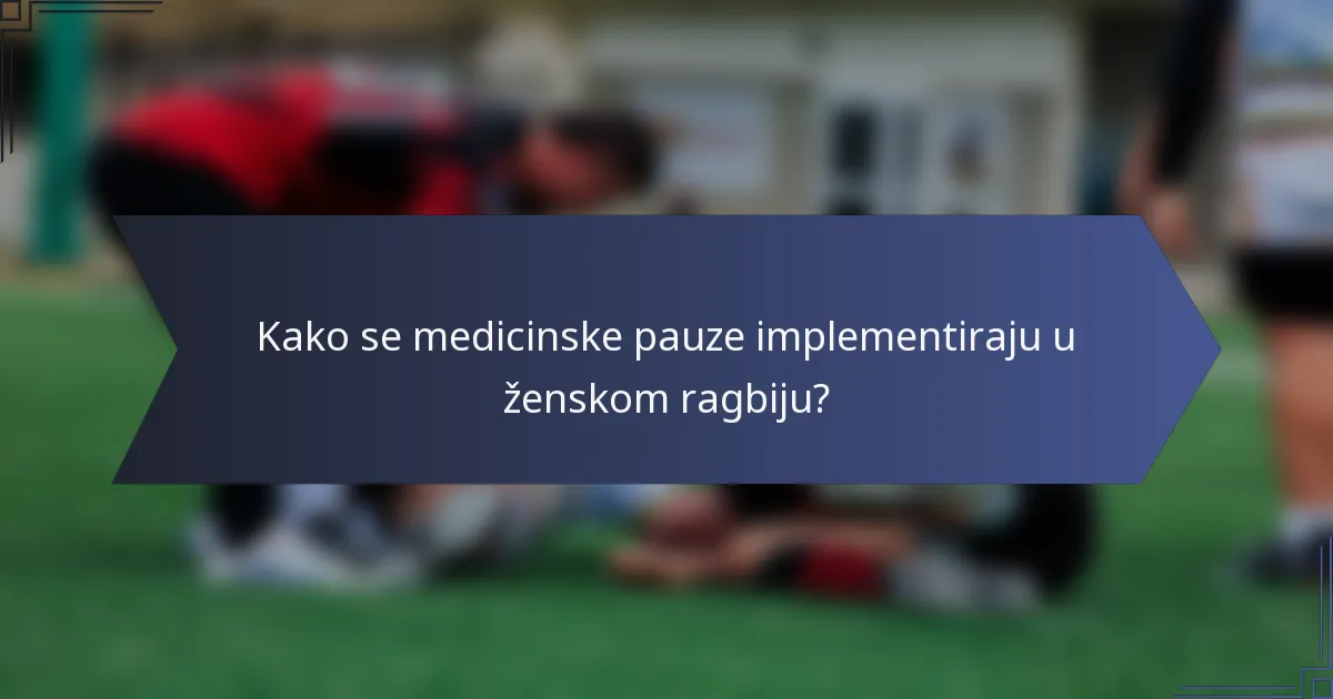 Kako se medicinske pauze implementiraju u ženskom ragbiju?