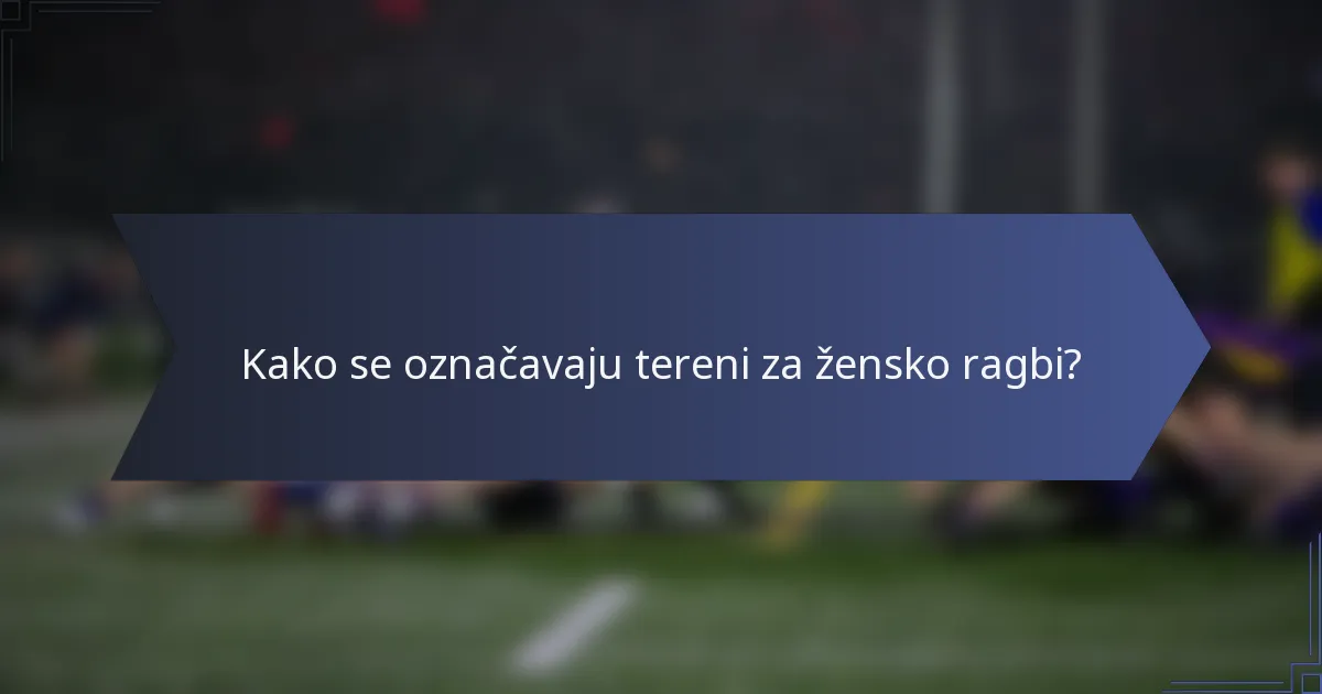 Kako se označavaju tereni za žensko ragbi?
