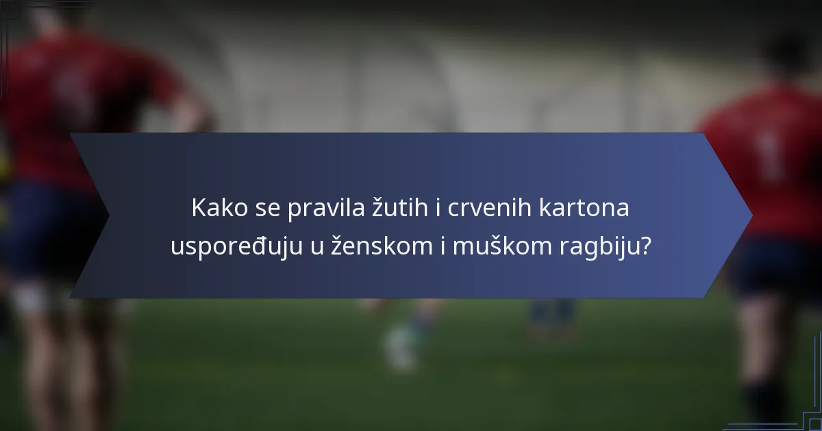 Kako se pravila žutih i crvenih kartona uspoređuju u ženskom i muškom ragbiju?