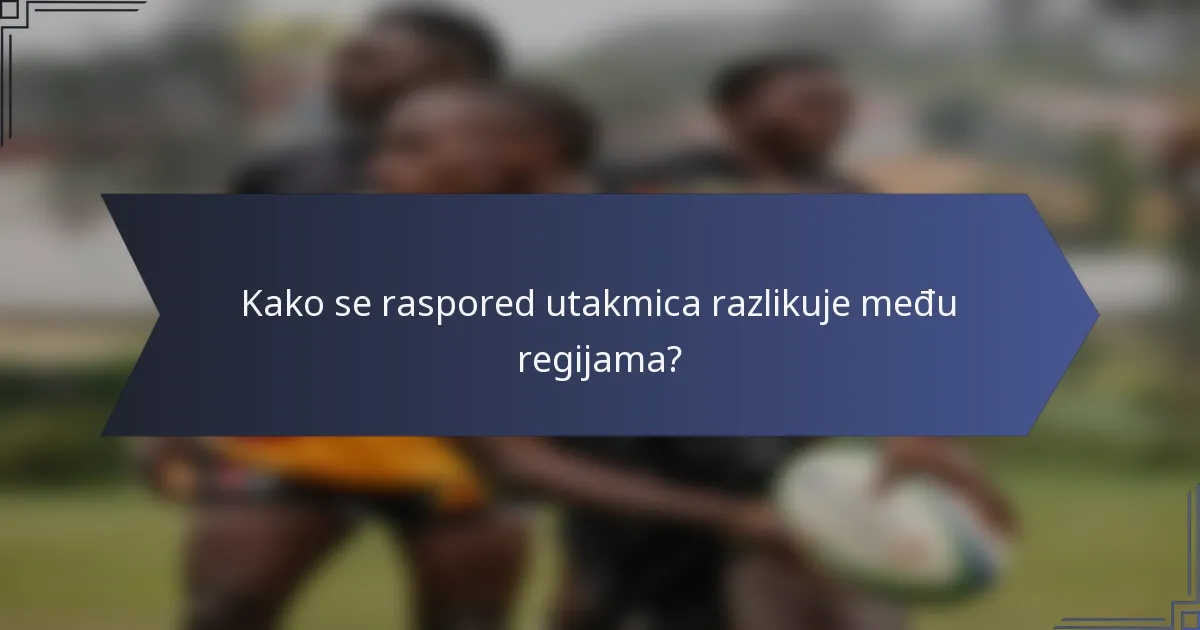 Kako se raspored utakmica razlikuje među regijama?
