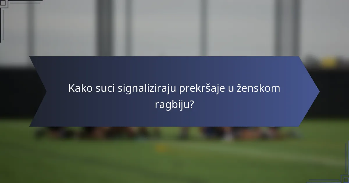 Kako suci signaliziraju prekršaje u ženskom ragbiju?