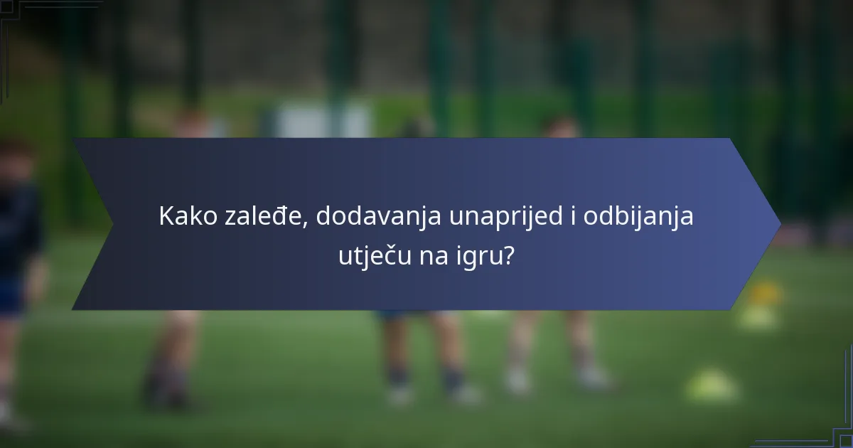 Kako zaleđe, dodavanja unaprijed i odbijanja utječu na igru?