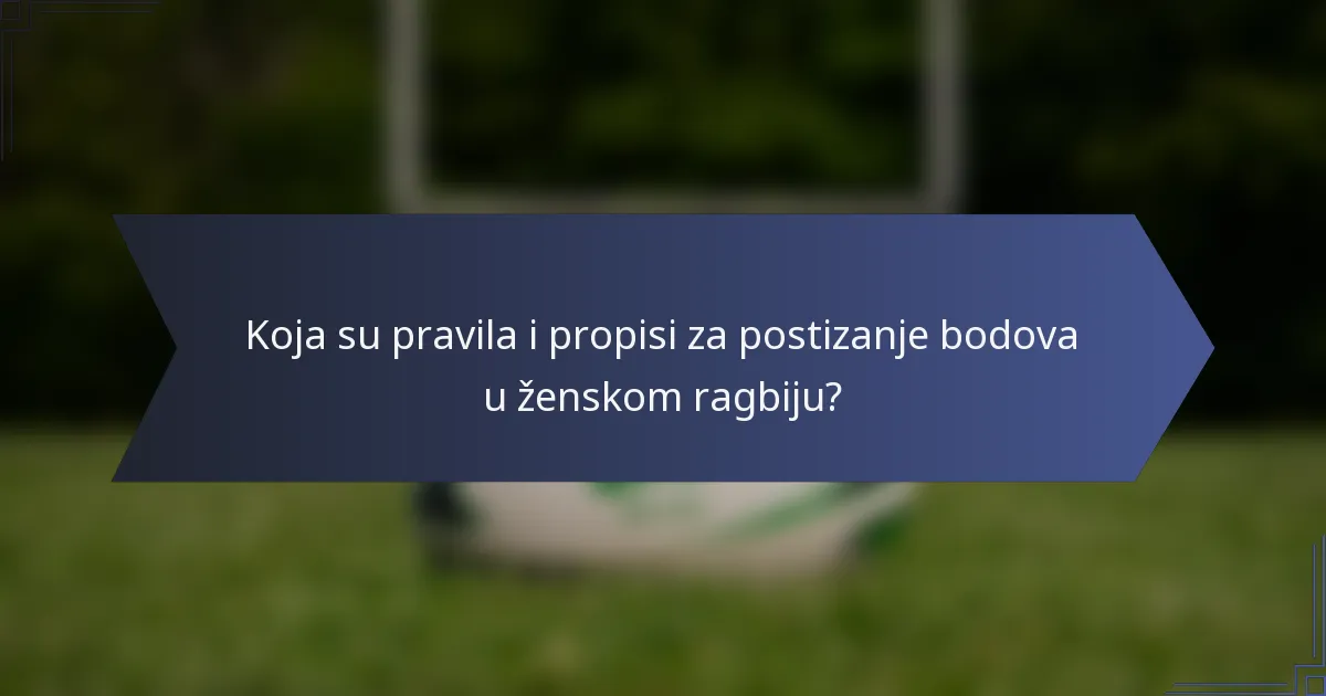 Koja su pravila i propisi za postizanje bodova u ženskom ragbiju?