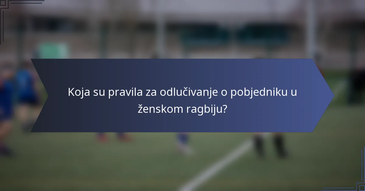 Koja su pravila za odlučivanje o pobjedniku u ženskom ragbiju?