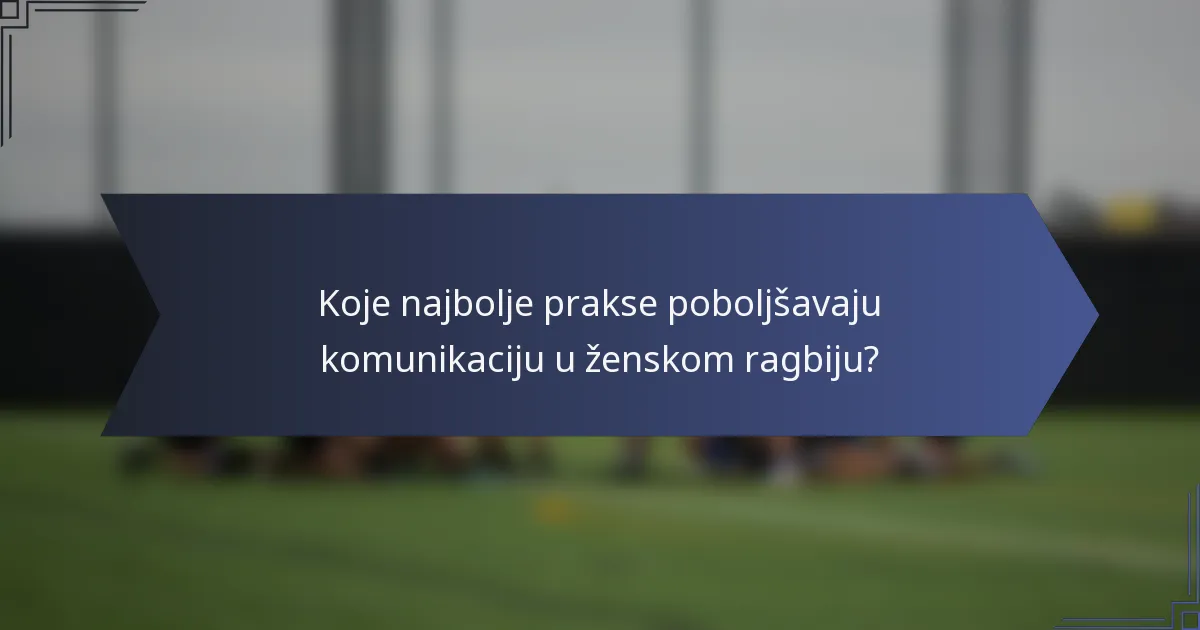 Koje najbolje prakse poboljšavaju komunikaciju u ženskom ragbiju?