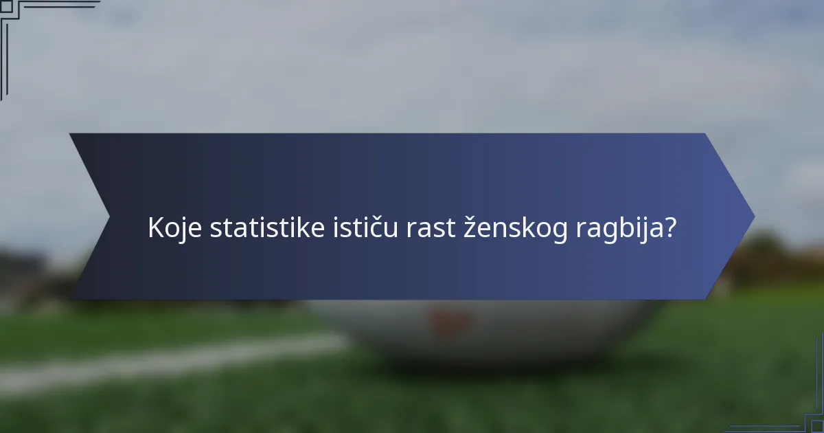 Koje statistike ističu rast ženskog ragbija?