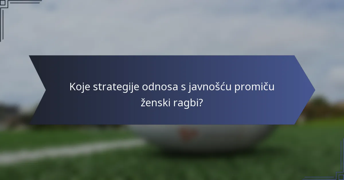 Koje strategije odnosa s javnošću promiču ženski ragbi?