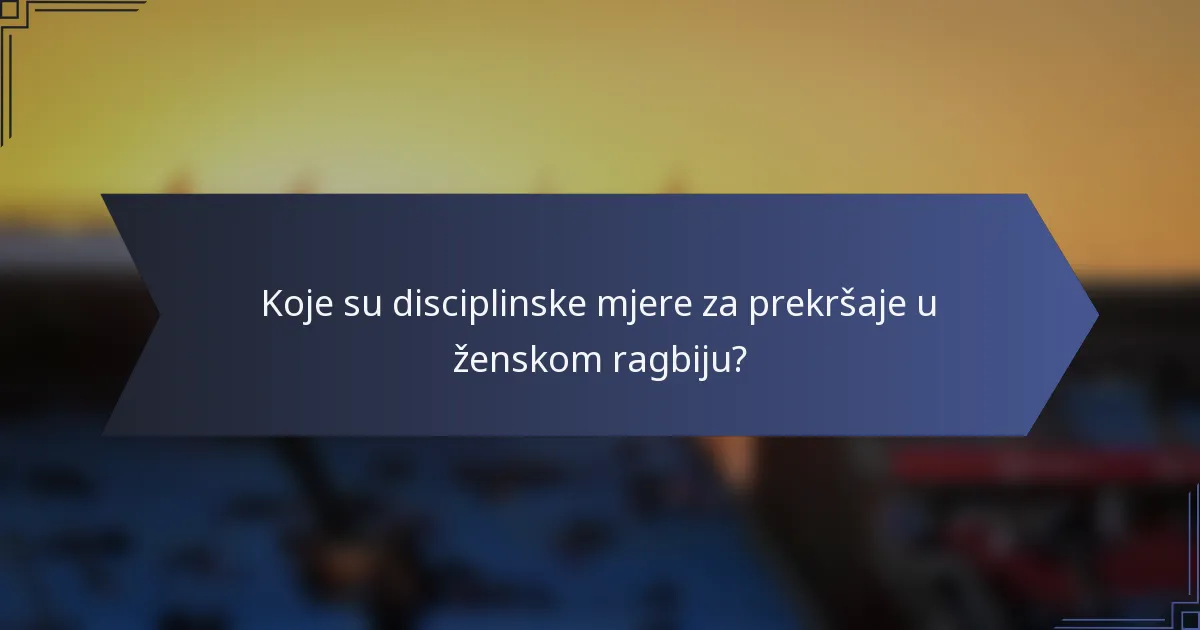 Koje su disciplinske mjere za prekršaje u ženskom ragbiju?