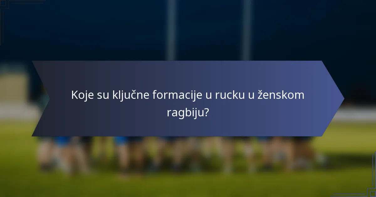 Koje su ključne formacije u rucku u ženskom ragbiju?
