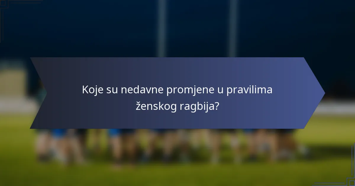 Koje su nedavne promjene u pravilima ženskog ragbija?