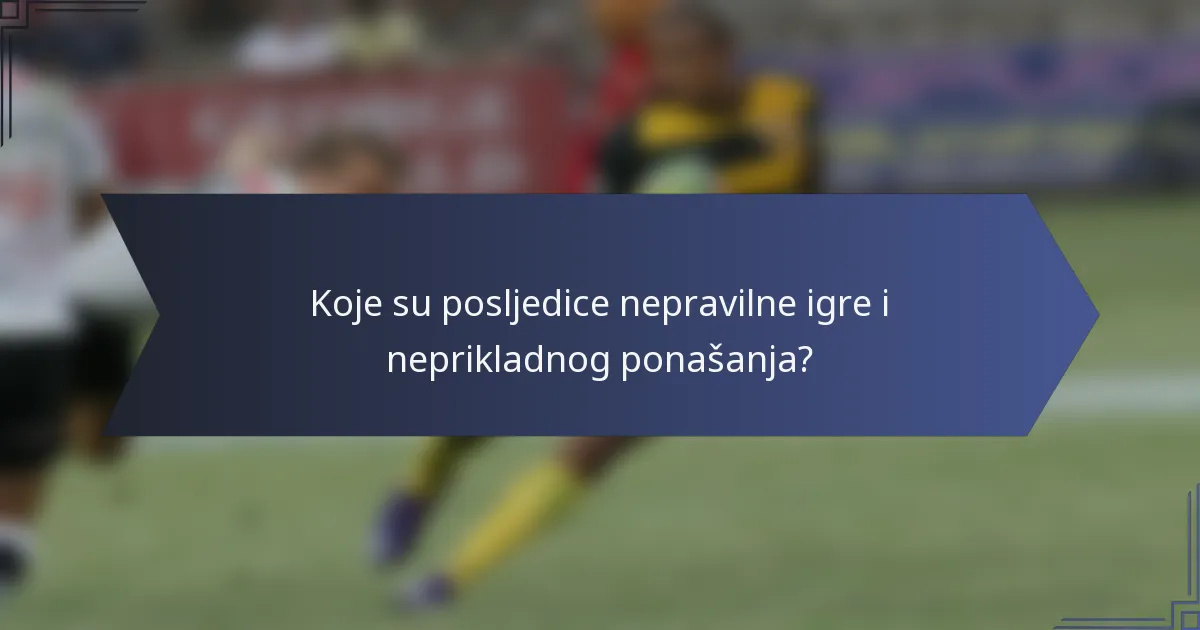 Koje su posljedice nepravilne igre i neprikladnog ponašanja?