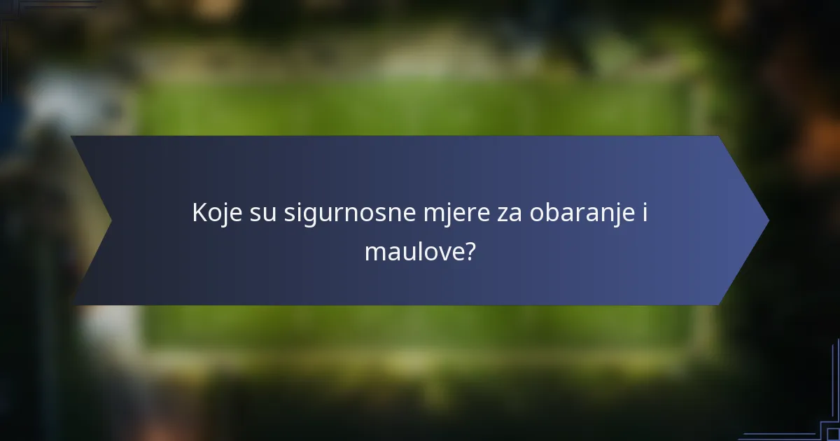 Koje su sigurnosne mjere za obaranje i maulove?