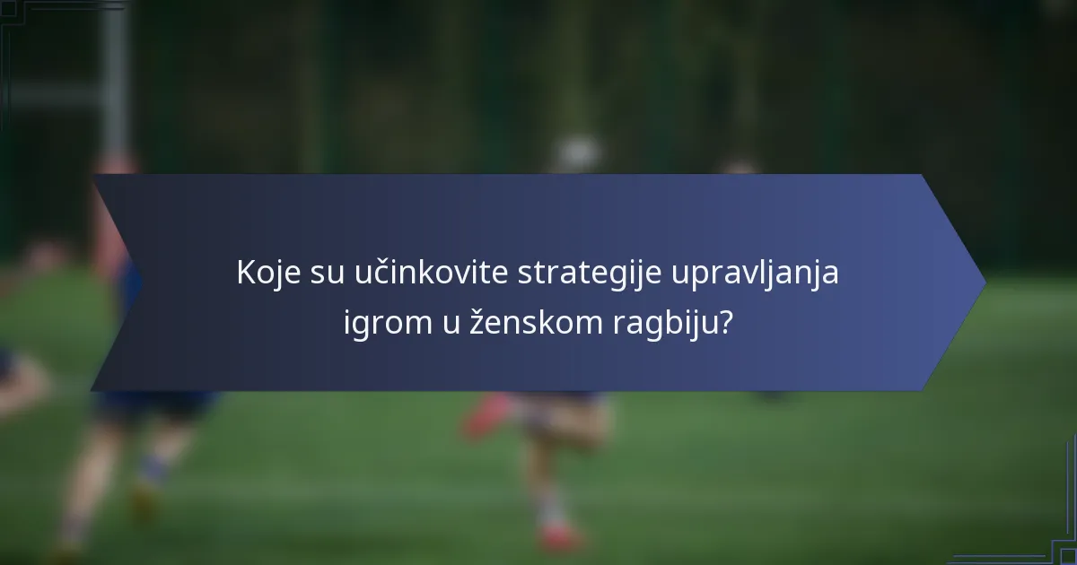 Koje su učinkovite strategije upravljanja igrom u ženskom ragbiju?