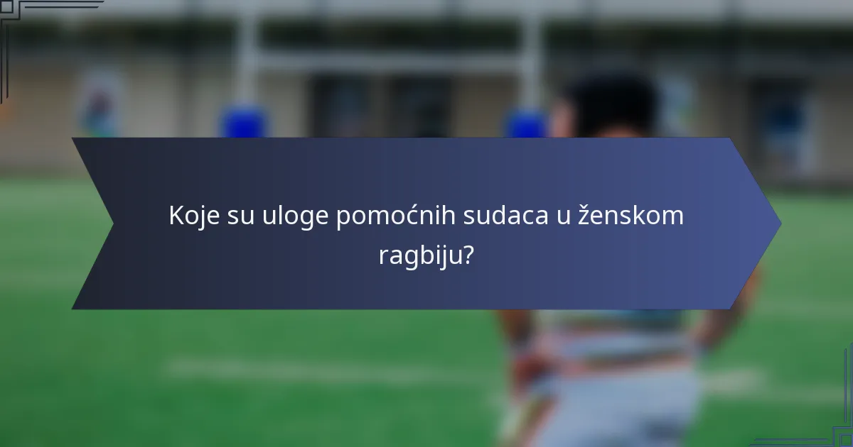 Koje su uloge pomoćnih sudaca u ženskom ragbiju?