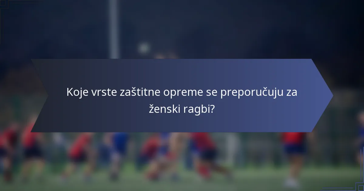 Koje vrste zaštitne opreme se preporučuju za ženski ragbi?