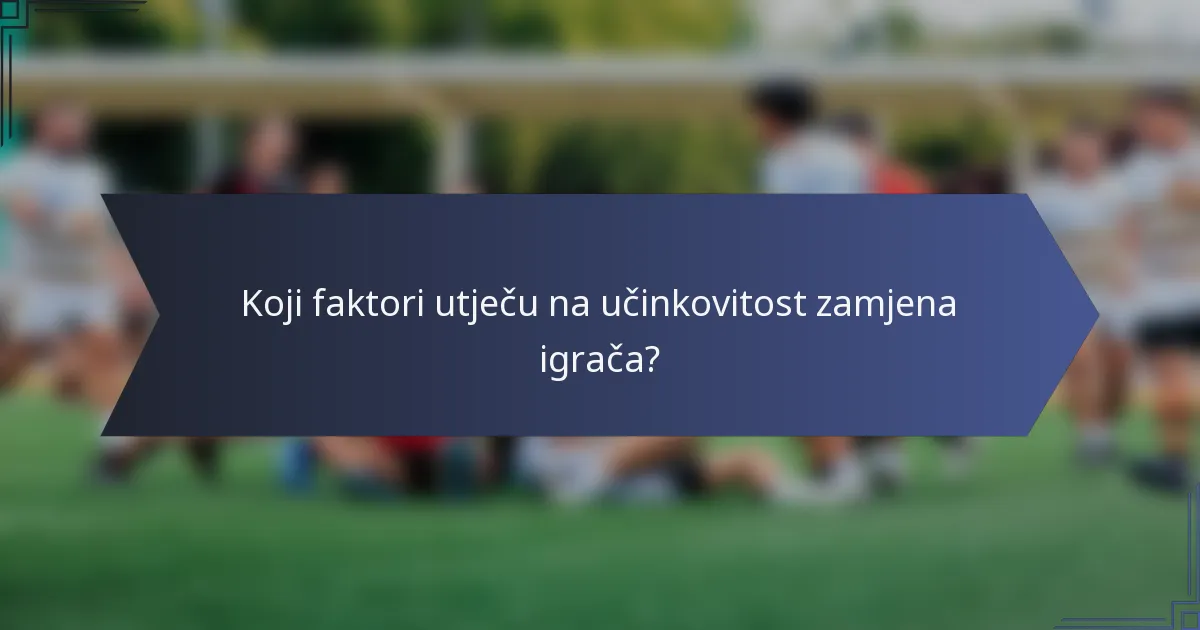 Koji faktori utječu na učinkovitost zamjena igrača?