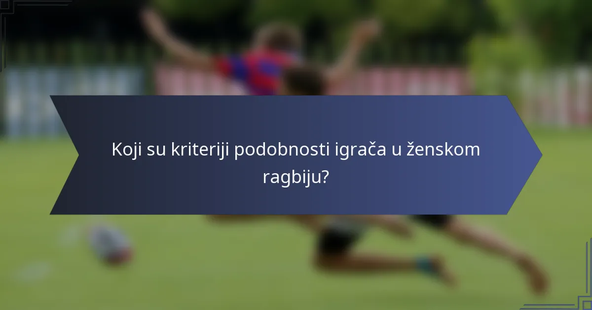 Koji su kriteriji podobnosti igrača u ženskom ragbiju?