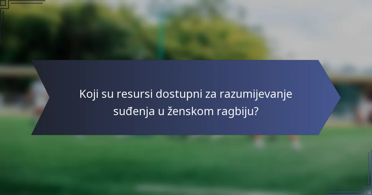 Koji su resursi dostupni za razumijevanje suđenja u ženskom ragbiju?