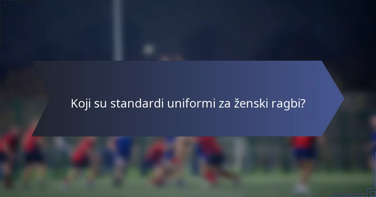 Koji su standardi uniformi za ženski ragbi?