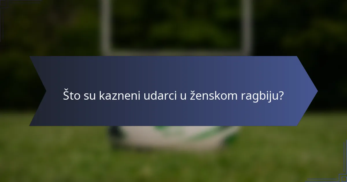 Što su kazneni udarci u ženskom ragbiju?