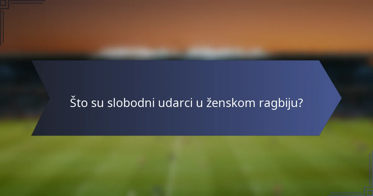 Što su slobodni udarci u ženskom ragbiju?